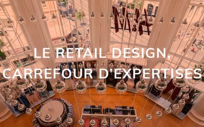 LE RETAIL DESIGN, CARREFOUR D’EXPERTISES